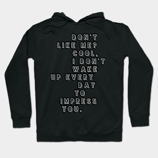 Don't Like Me? Hoodie